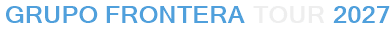 Grupo Frontera Tour 2027